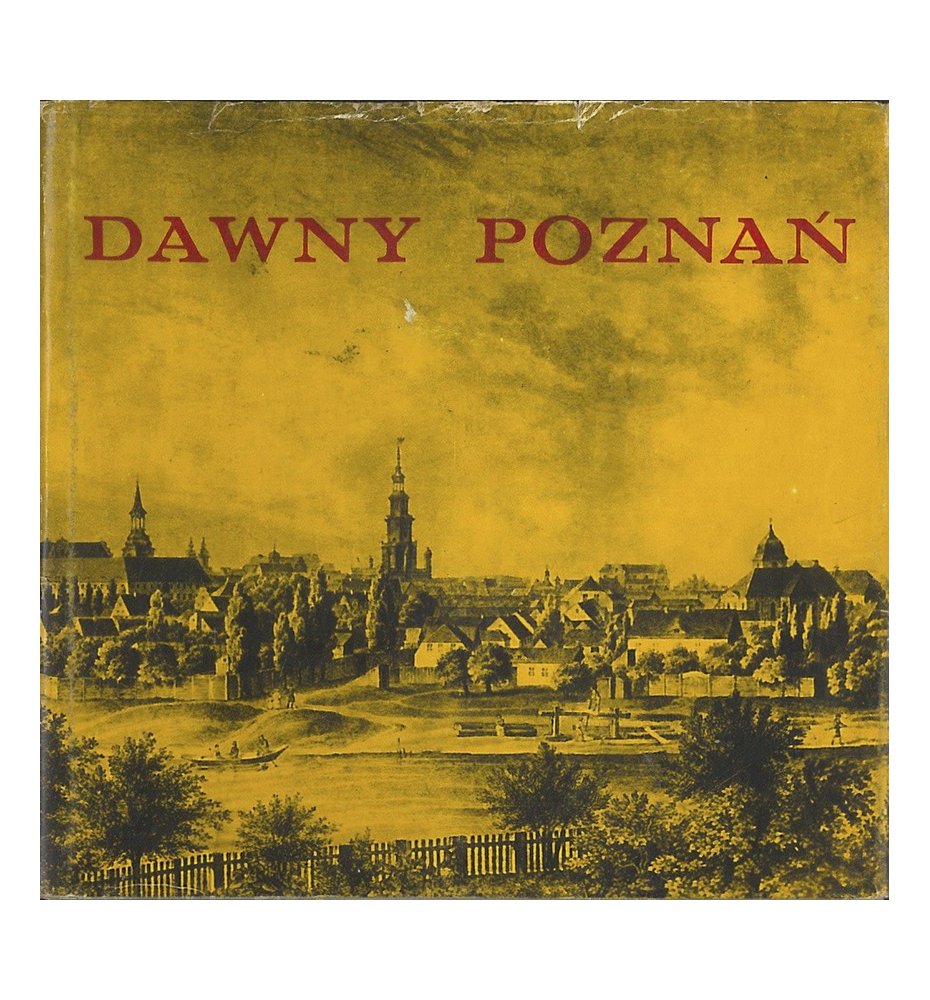 Dawny Poznań. Widoki i fotografie miasta z lat 1618-1939