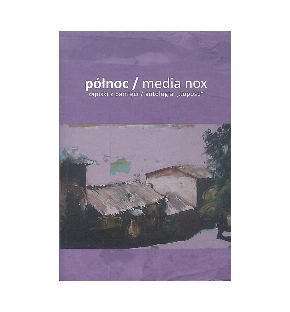 północ/media nox. zapiski z pamięci/antologia Toposu
