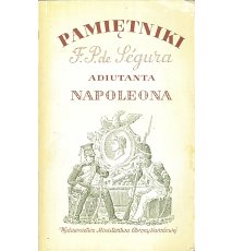 Pamiętniki Filipa Pawła de Ségura adiutanta Napoleona