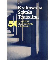 Krakowska Szkoła Teatralna. 50 lat PWST