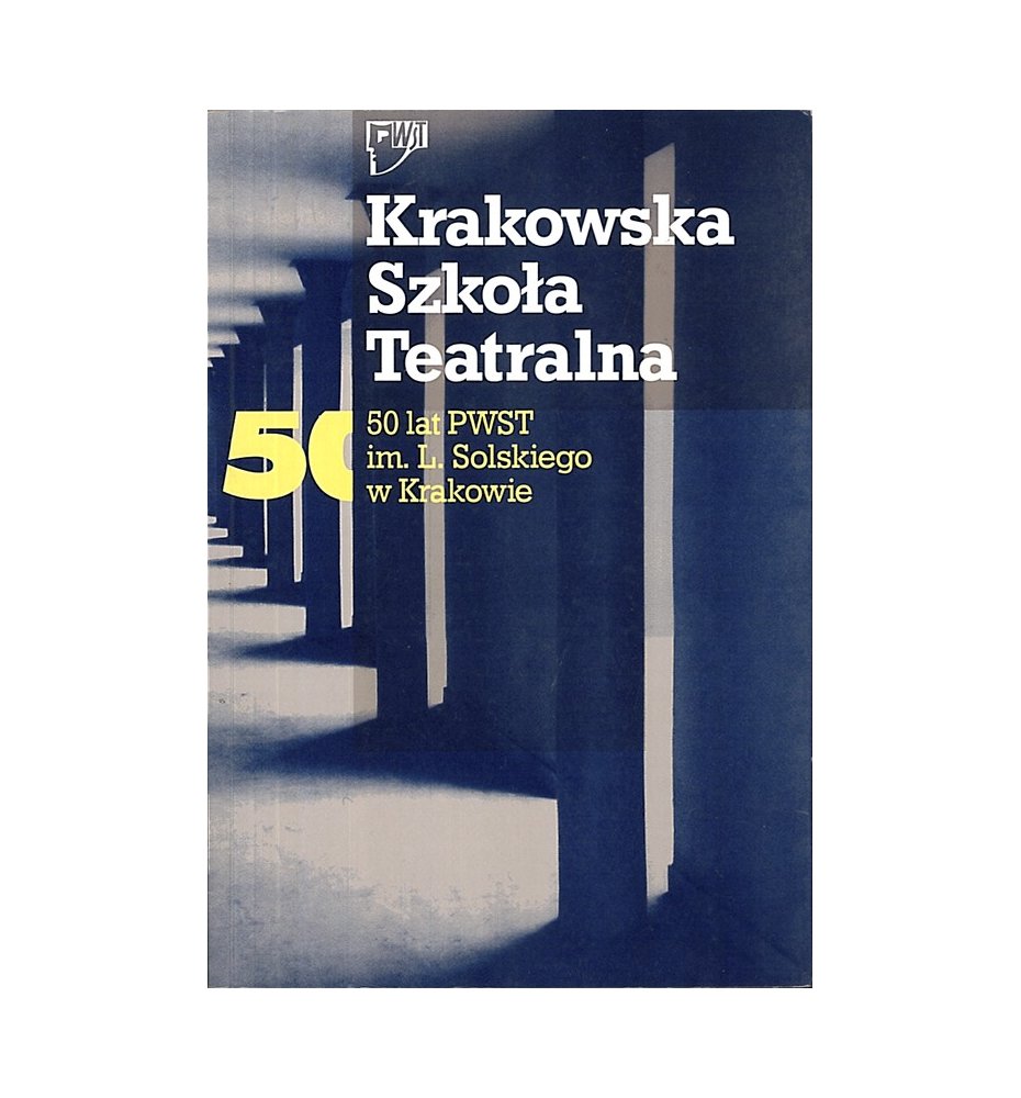 Krakowska Szkoła Teatralna. 50 lat PWST