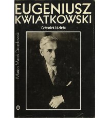 Eugeniusz Kwiatkowski. Człowiek i dzieło