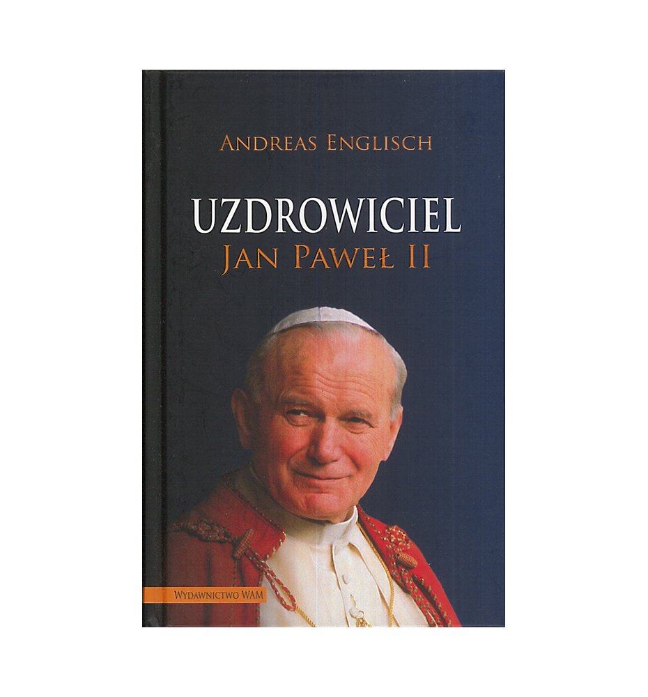Uzdrowiciel. Jan Paweł II