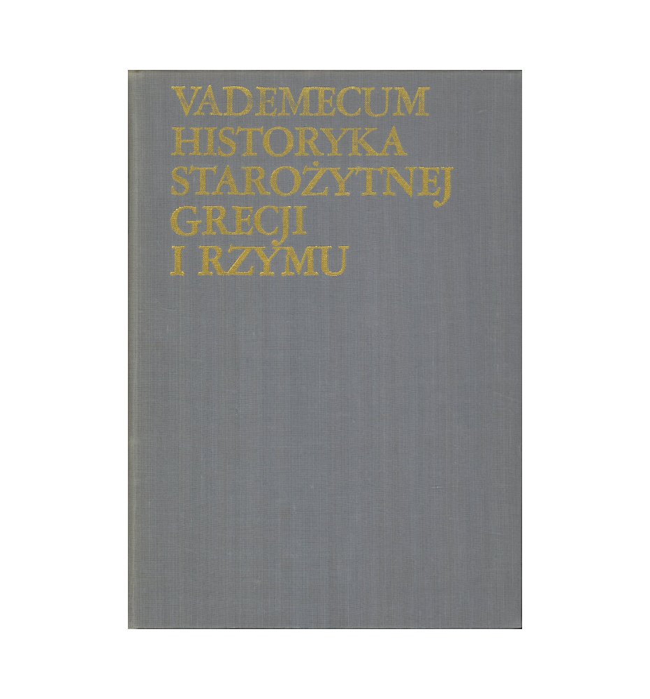 Vademecum historyka starożytnej Grecji i Rzymu, tom 1