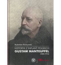 Historyk z Inflant Polskich. Gustaw Manteuffel (1832–1916)