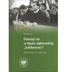 Dziesięć lat w śląsko-dąbrowskiej „Solidarności"