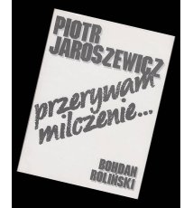 Piotr Jaroszewicz - przerywam milczenie...