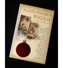 Nasze polskie Wigilie w opowiadaniach
