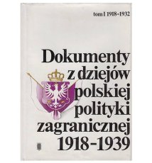 Dokumenty z dziejów polskiej polityki zagranicznej 1918-1939. Tom I 1918-1932