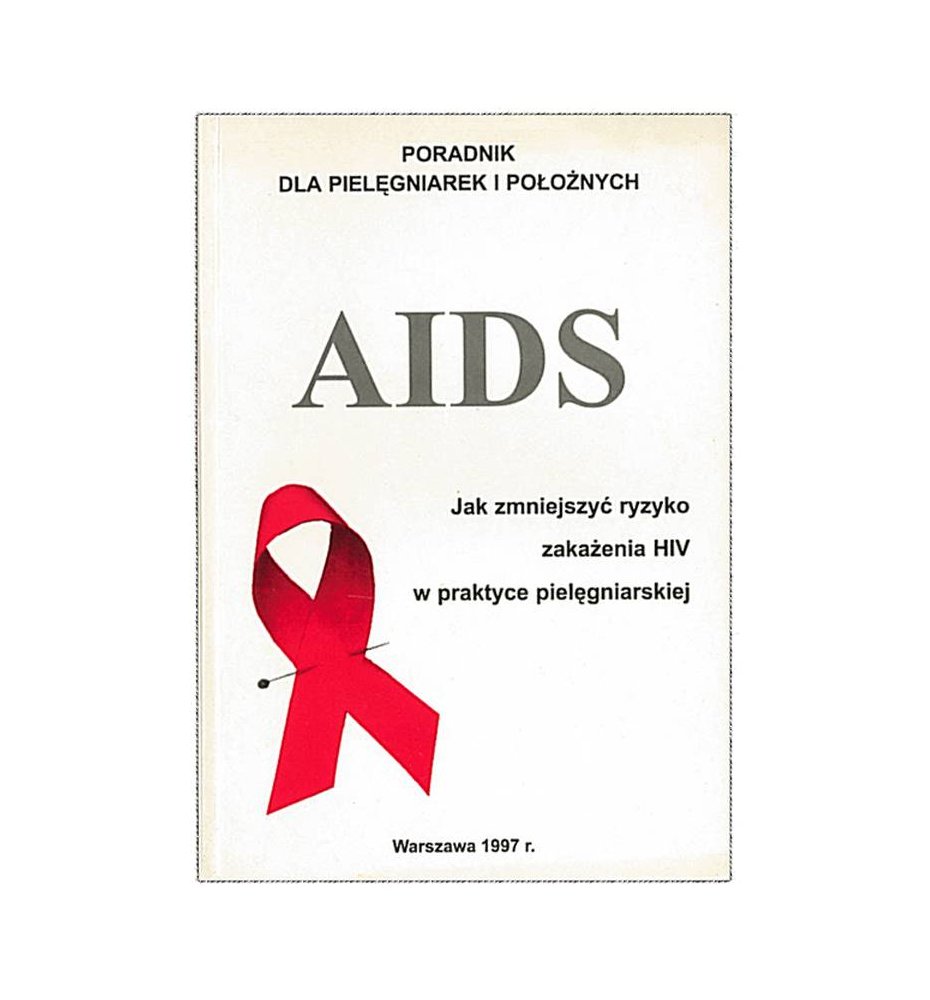 AIDS. Jak zmniejszyć ryzyko zakażenia HIV w praktyce pielęgniarskiej