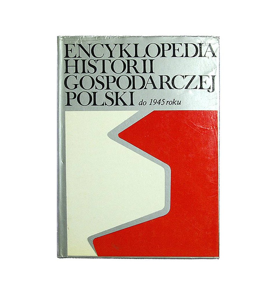 Encyklopedia historii gospodarczej Polski do 1945 roku. Tom 1 (A-N)