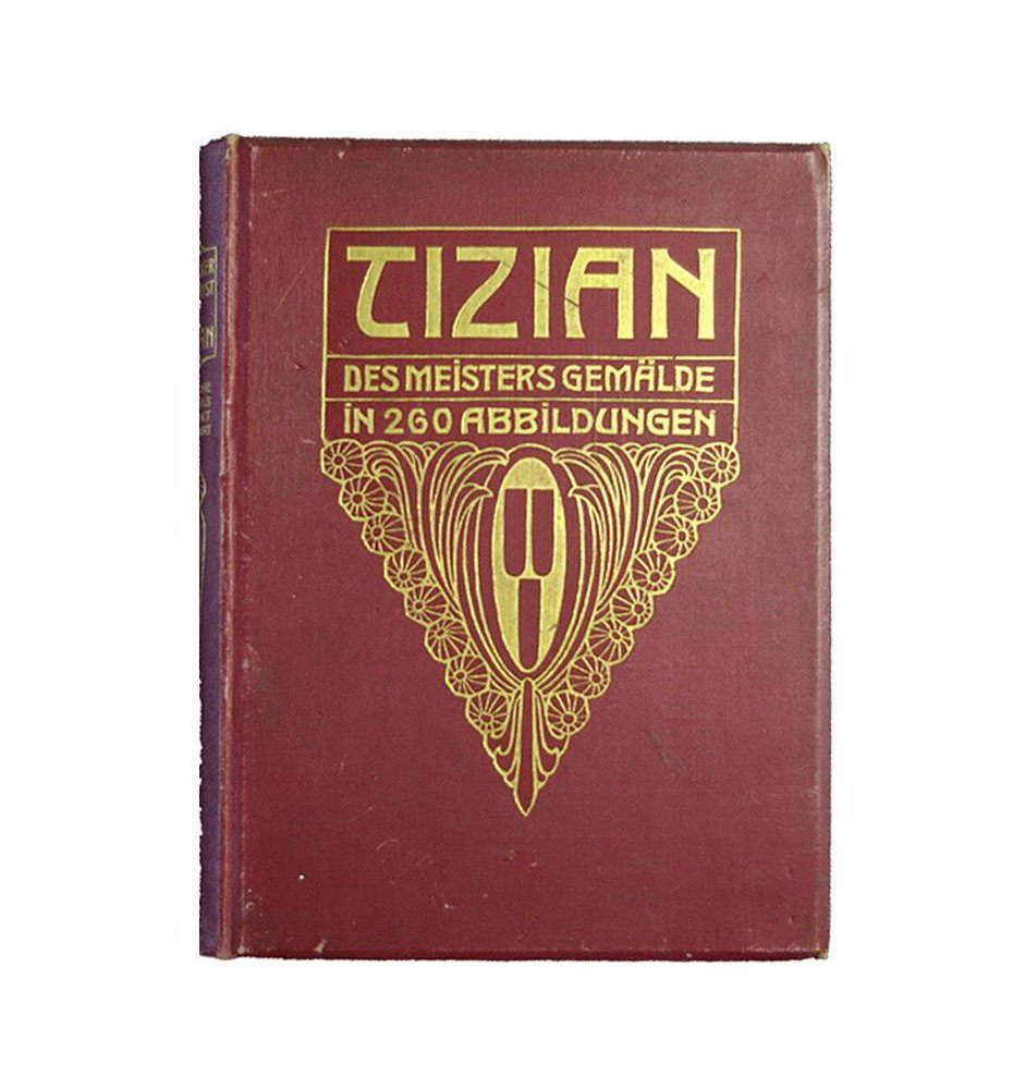 Tizian. Des Meisters Gemalde in 260 Abbildungen