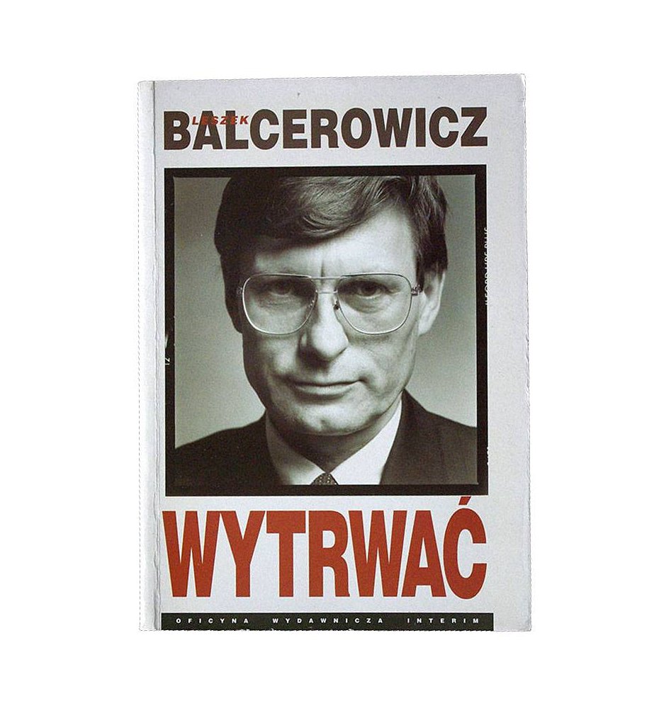Leszek Balcerowicz - Wytrwać