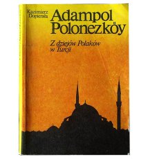 Adampol Polonezkoy. Z dziejow Polaków w Turcji.