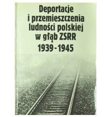 Deportacje i przemieszczenia ludności polskiej w głąb ZSRR 1939-1945
