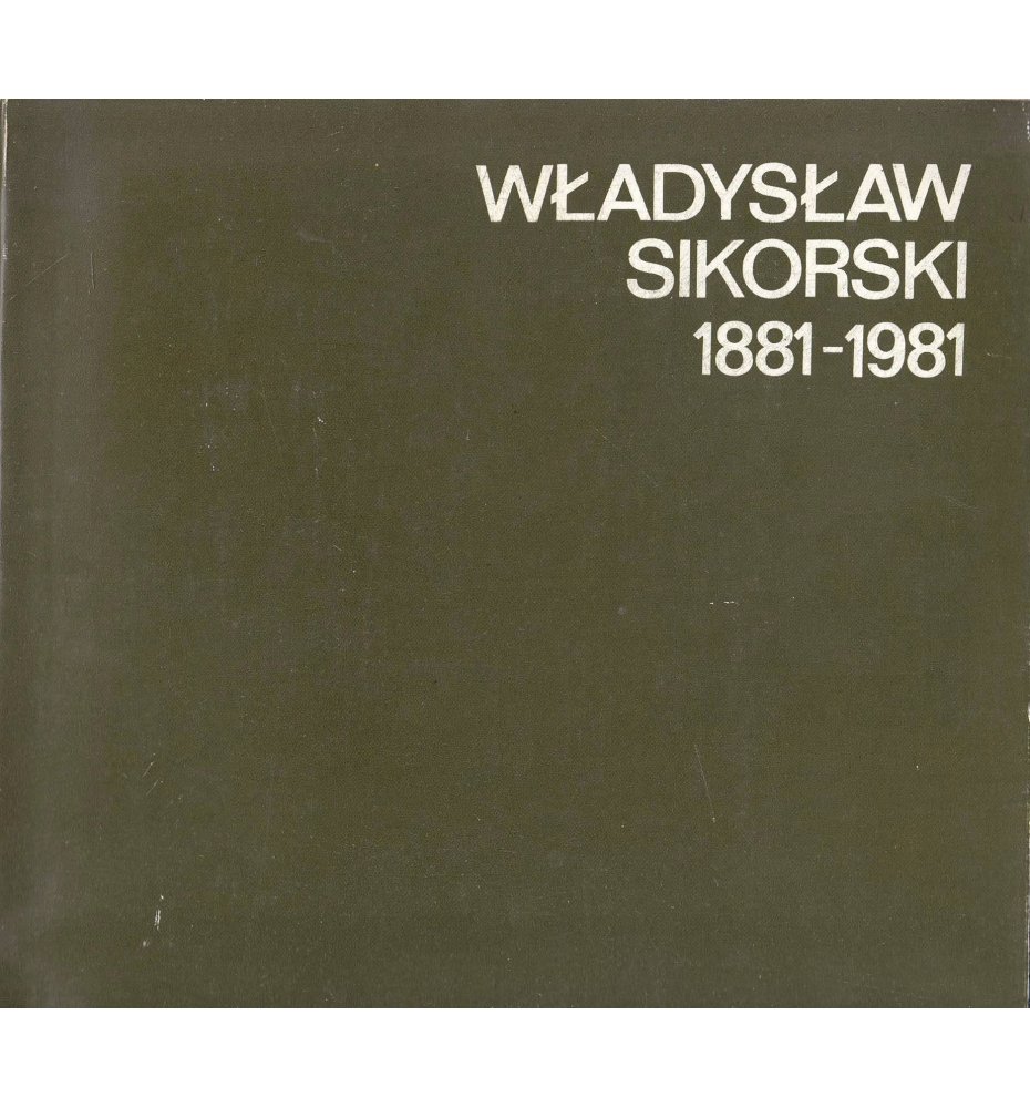 Władysław Sikorski 1881 - 1981