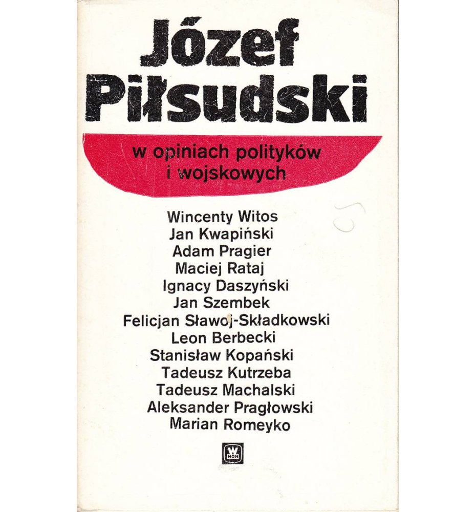 Józef Piłsudski w opiniach polityków i wojskowych