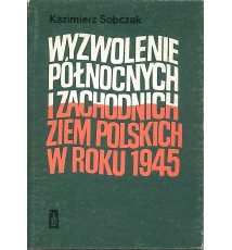 Wyzwolenie północnych i zachodnich ziem polskich w roku 1945
