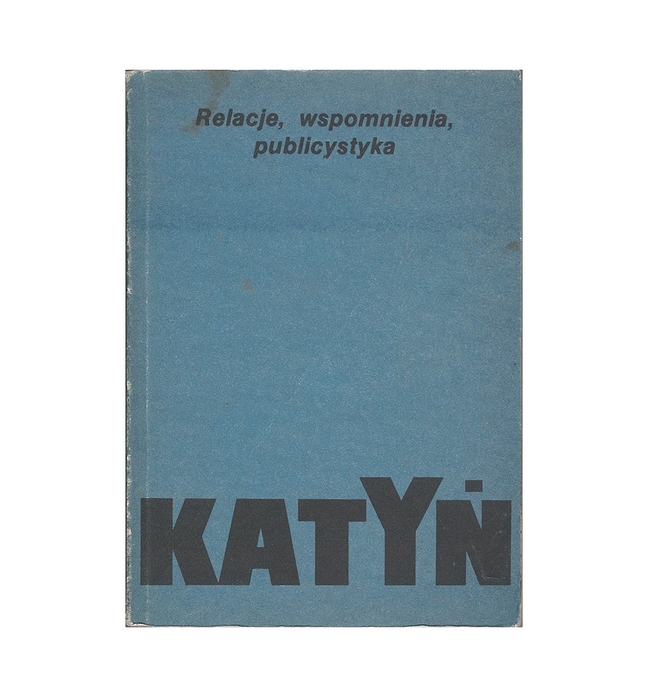 Katyń. Relacje, wspomnienia, publicystyka