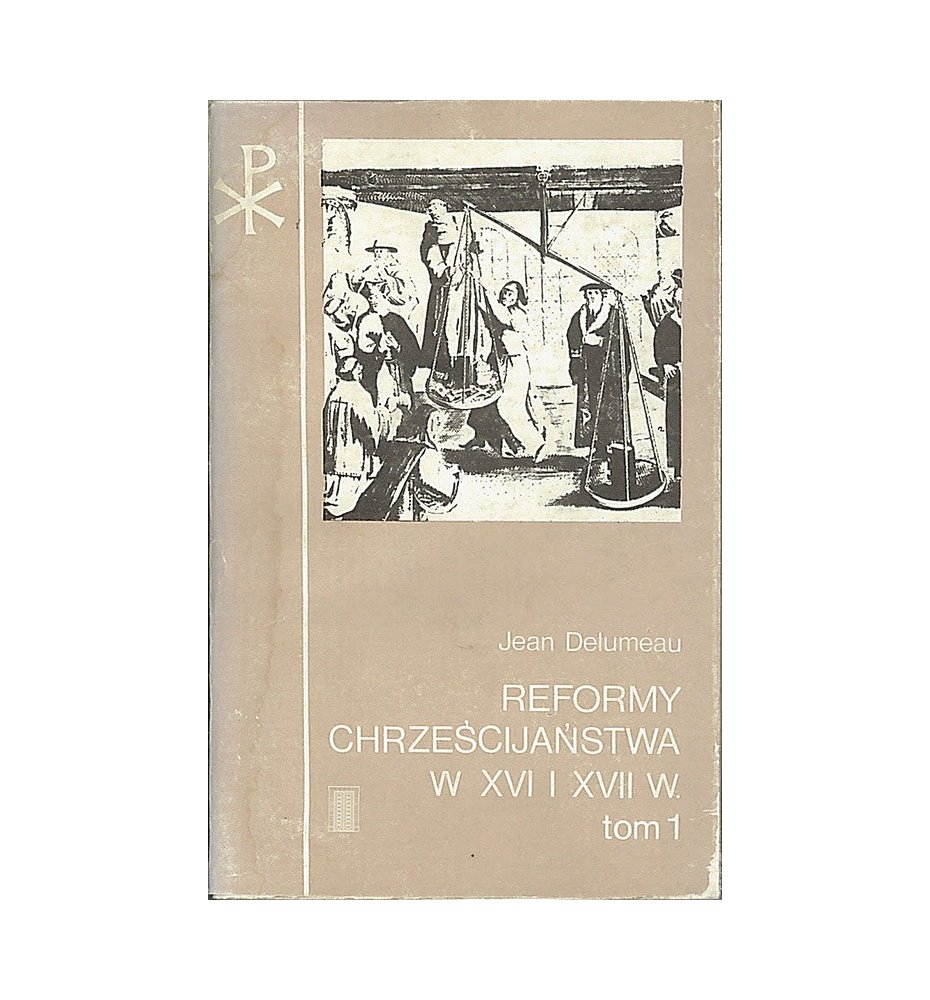 Reformy chrześcijaństwa w XVI i XVII w., tom 1
