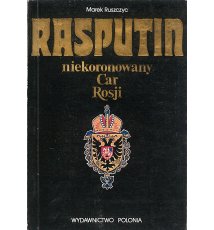 Rasputin - niekoronowany Car Rosji