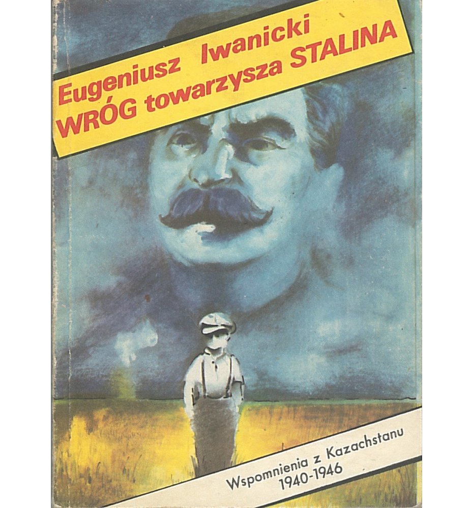 Wróg towarzysza Stalina. Wspomnienia z Kazachstanu 1940-1946