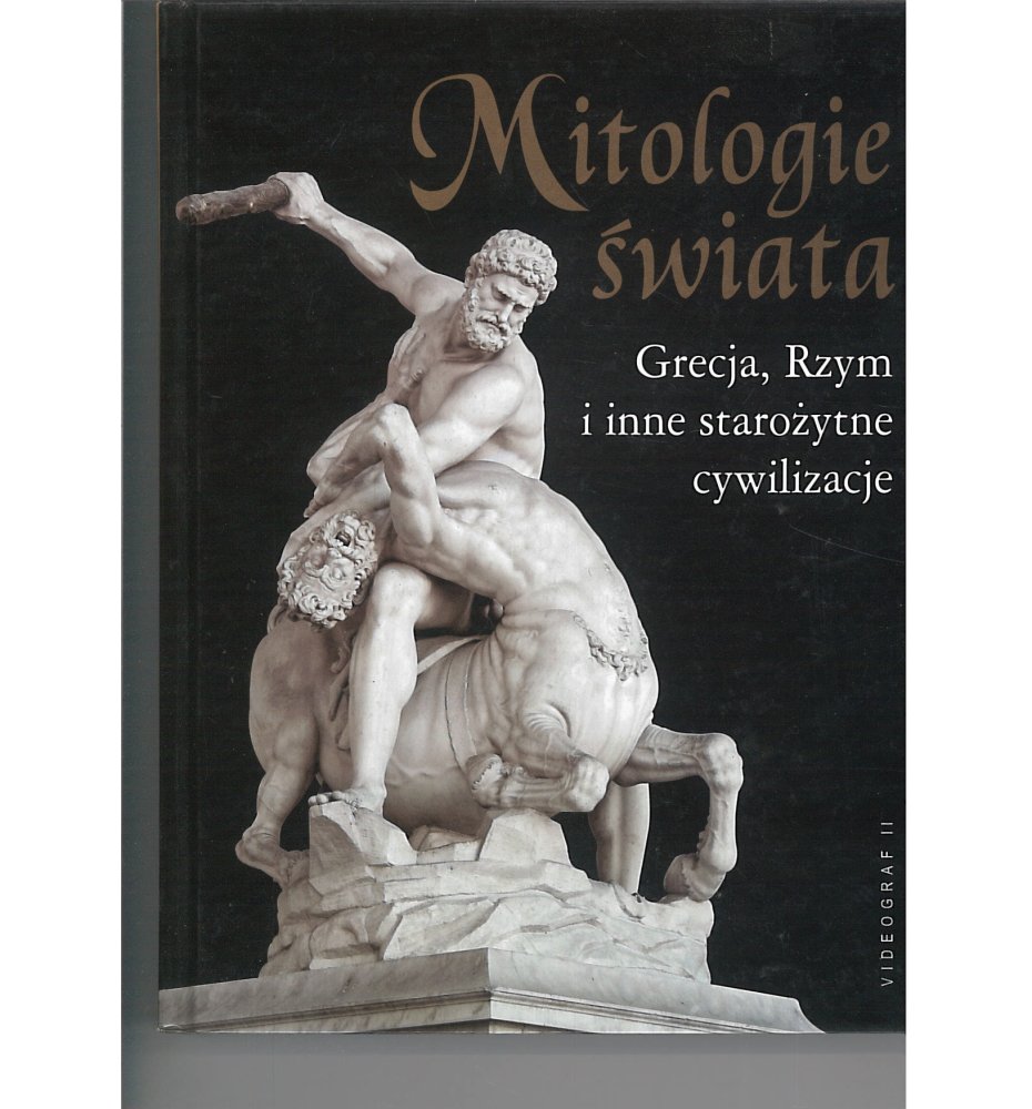 Mitologie świata. Grecja, Rzym i inne starożytne cywilizacje