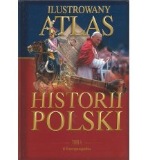 Ilustrowany atlas historii Polski. Tom 4