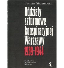 Oddziały szturmowe konspiracyjnej Warszawy 1939-1944