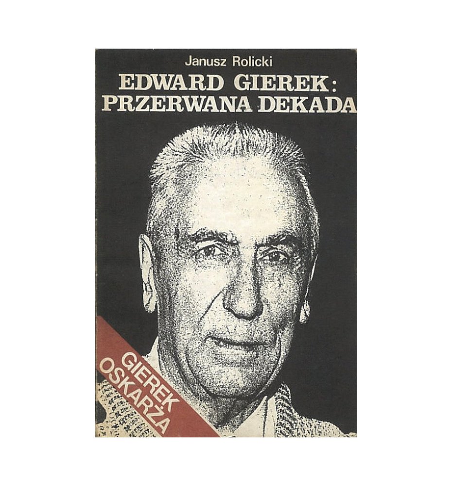 Edward Gierek: Przerwana dekada