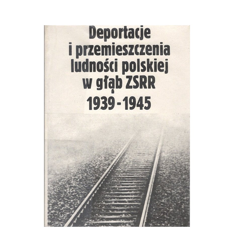 Deportacje i przemieszczenia ludności polskiej w głąb ZSRR 1939-1945