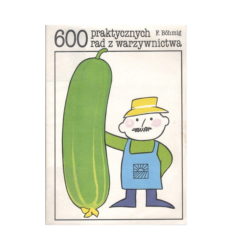 600 praktycznych rad z warzywnictwa