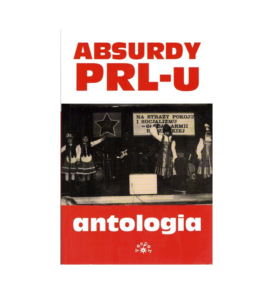 Absurdy PRL-u. Antologia