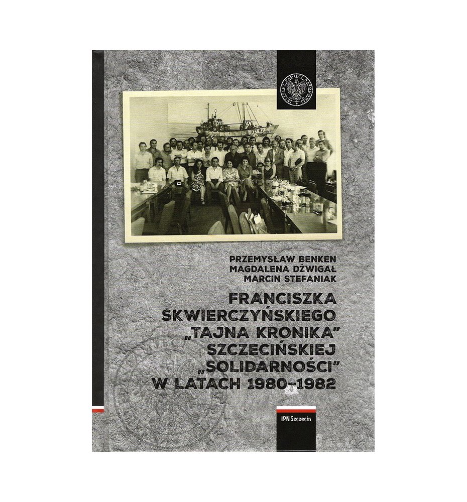 Franciszka Skwierczyńskiego tajna kronika szczecińskiej Solidarności w latach 1980–1982