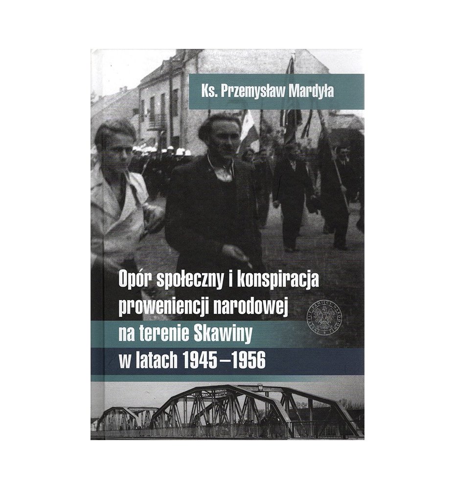 Opór społeczny i konspiracja proweniencji narodowej na terenie Skawiny w latach 1945-1956