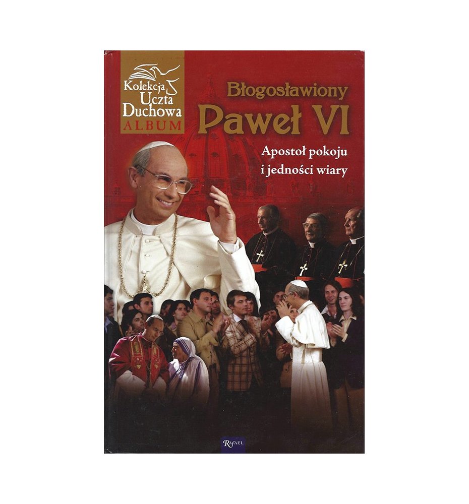 Błogosławiony Paweł VI. Apostoł pokoju i jedności