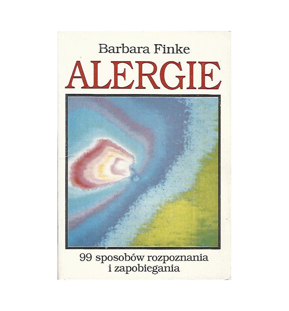 Alergie - 99 sposobów rozpoznania i zapobiegania