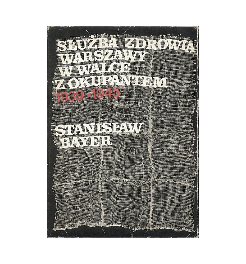 Służba zdrowia Warszawy w walce z okupantem 1939-1945