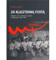 Za klasztorną furtą. Migawki z życia i działalności jezuitów w Warszawie (1945-1956)