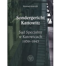 Sondergericht Kattowitz. Sąd Specjalny w Katowicach 1939-1945