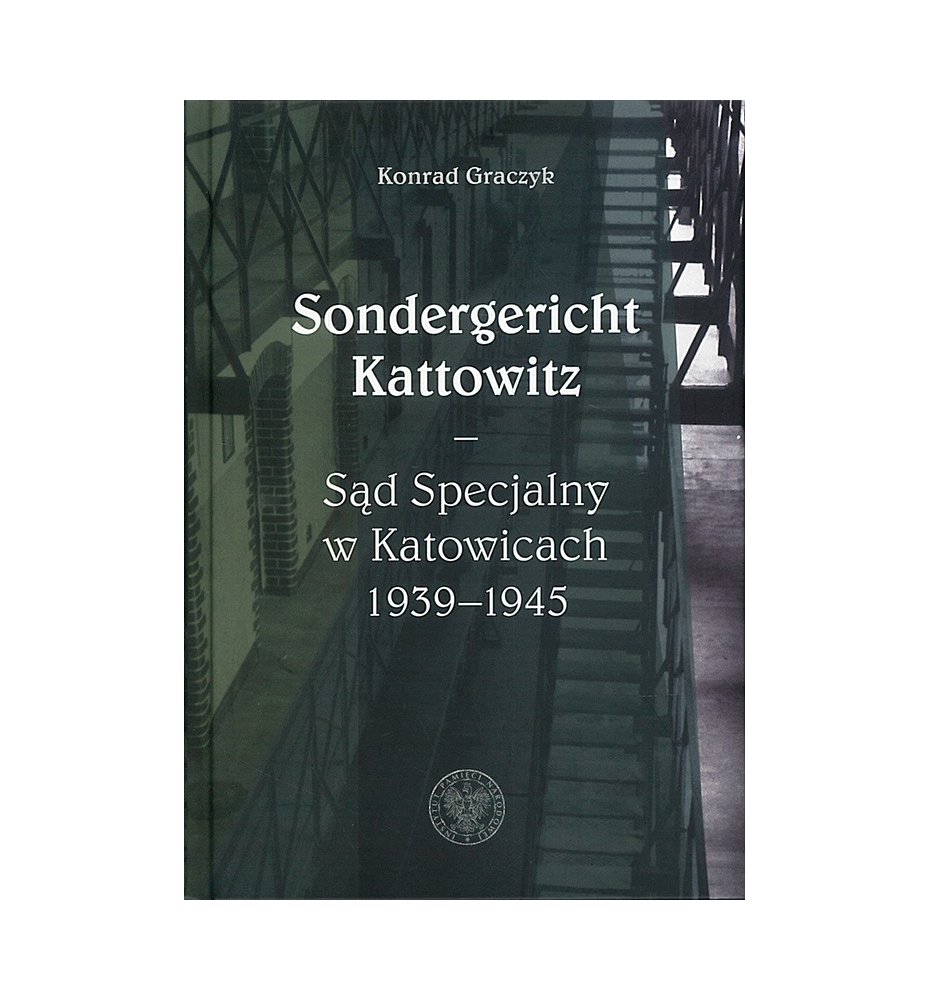 Sondergericht Kattowitz. Sąd Specjalny w Katowicach 1939-1945