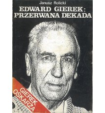 Edward Gierek. Przerwana dekada