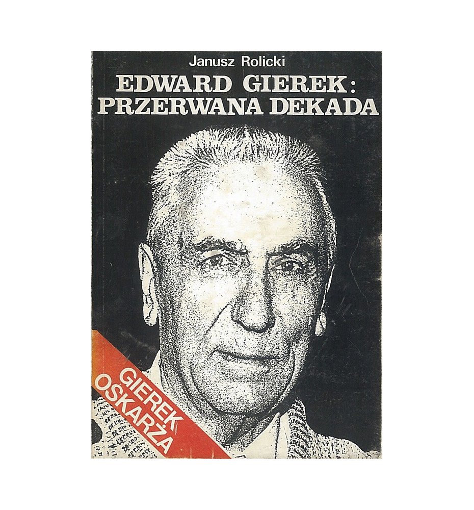Edward Gierek. Przerwana dekada